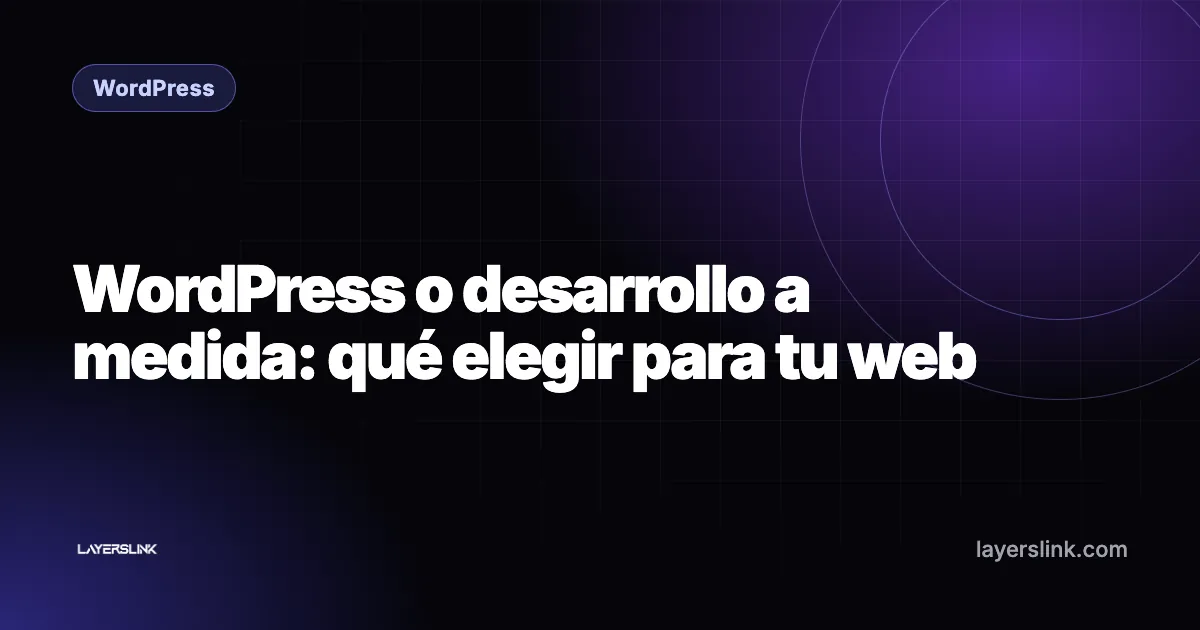 WordPress o desarrollo a medida: qué elegir para tu web