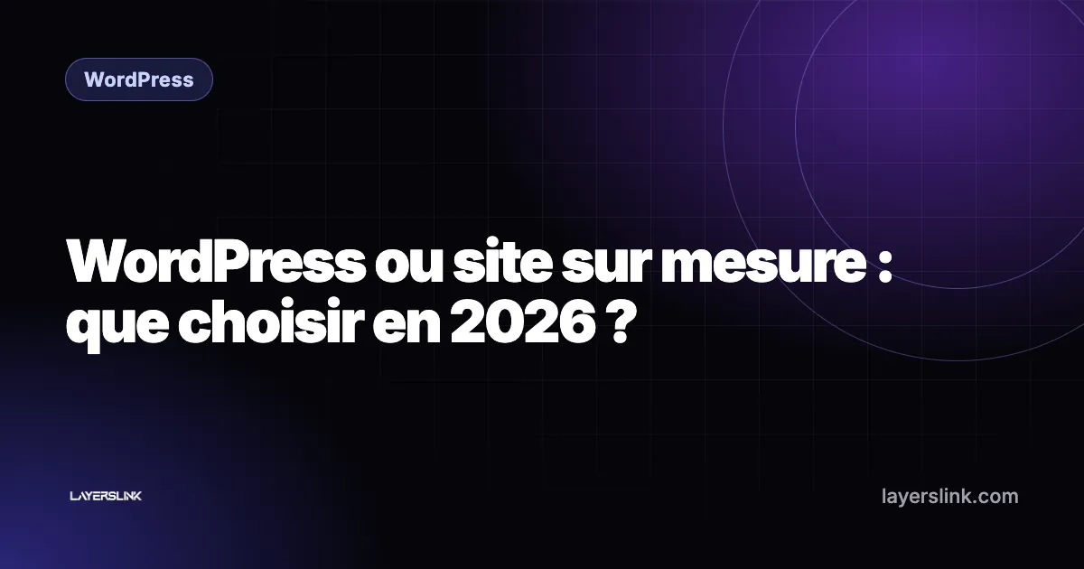 WordPress ou site sur mesure : que choisir en 2026 ?